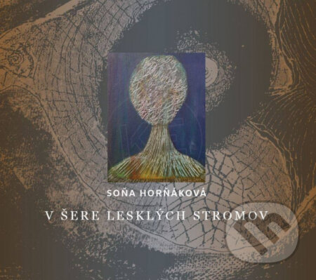 Hudobné CD: Soňa Horňáková: V Šere leských stromov (Hudobné albumy). Hudobné albumy, 2019 Hudobné CD: Soňa Horňáková: V Šere leských stromov (Hudobné albumy). Hudobné albumy, 2019