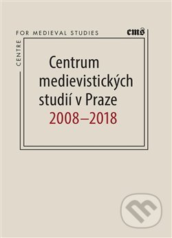 Kniha: Centrum medievistických studií v Praze 2008 – 2018 (Robert Novotný). Filosofia, 2018 Kniha: Centrum medievistických studií v Praze 2008 – 2018 (Robert Novotný). Filosofia, 2018