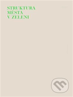 Kniha: Struktura města v zeleni (Ladislav Zikmund-Lender). Pravý úhel, 2018 Kniha: Struktura města v zeleni (Ladislav Zikmund-Lender). Pravý úhel, 2018