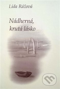 Kniha: Nádherná, krutá lásko (Lída Rážová). Severočeská vědecká knihovna, 2018 Kniha: Nádherná, krutá lásko (Lída Rážová). Severočeská vědecká knihovna, 2018