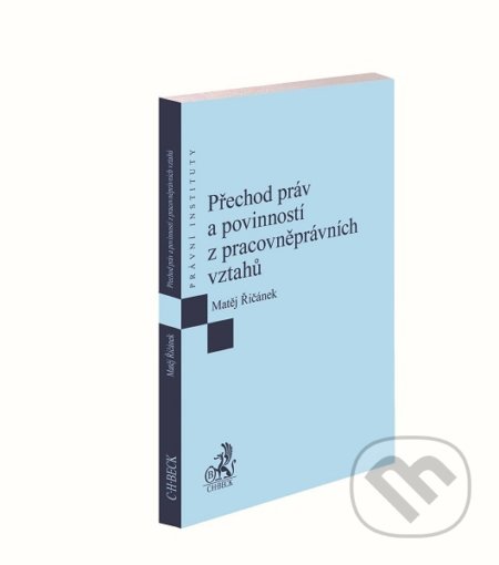 Kniha: Přechod práv a povinností z pracovněprávních vztahů (Matěj Řičánek). C. H. Beck, 2018 Kniha: Přechod práv a povinností z pracovněprávních vztahů (Matěj Řičánek). C. H. Beck, 2018