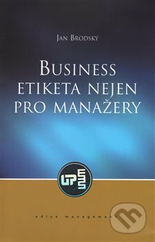 Kniha: Business etiketa nejen pro manažery (Jan Brodský). Ústav práva a právní vědy, 2017 Kniha: Business etiketa nejen pro manažery (Jan Brodský). Ústav práva a právní vědy, 2017