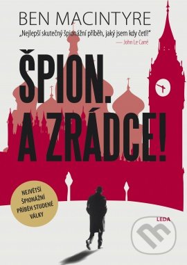 Kniha: Špion. A zrádce! (Ben Macintyre). Leda, 2019 Kniha: Špion. A zrádce! (Ben Macintyre). Leda, 2019