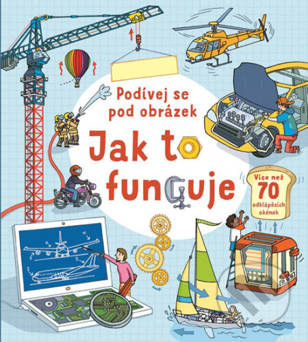Kniha: Podívej se pod obrázek: Jak to funguje (Svojtka&Co.). Svojtka&Co., 2018 Kniha: Podívej se pod obrázek: Jak to funguje (Svojtka&Co.). Svojtka&Co., 2018