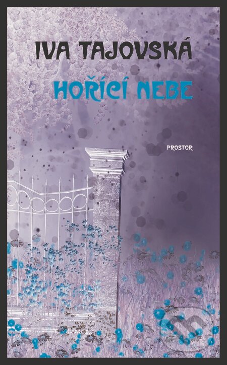 E-kniha: Hořící nebe (Iva Tajovská). Prostor, 2019 E-kniha: Hořící nebe (Iva Tajovská). Prostor, 2019