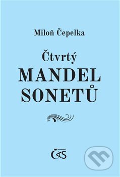Kniha: Čtvrtý mandel sonetů (Miloň Čepelka). Čas, 2018 Kniha: Čtvrtý mandel sonetů (Miloň Čepelka). Čas, 2018