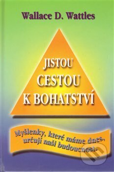 Kniha: Jistou cestou k bohatství (Wallace D. Wattles). Čintámani, 2010 Kniha: Jistou cestou k bohatství (Wallace D. Wattles). Čintámani, 2010
