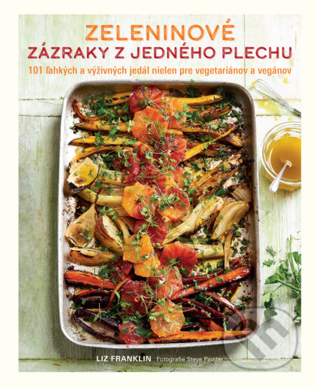 Kniha: Zeleninové zázraky z jedného plechu (Liz Franklin). Slovart, 2019 Kniha: Zeleninové zázraky z jedného plechu (Liz Franklin). Slovart, 2019