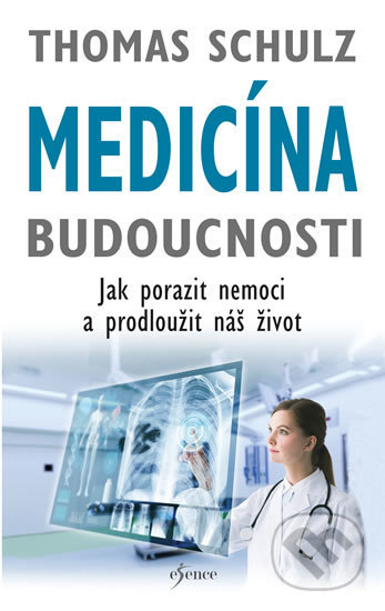 Kniha: Medicína budoucnosti (Thomas Schulz). Esence, 2019 Kniha: Medicína budoucnosti (Thomas Schulz). Esence, 2019