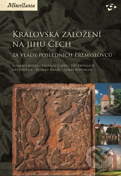 Kniha: Královská založení na jihu Čech (Autorský kolektív). Národní památkový ústav, 2016 Kniha: Královská založení na jihu Čech (Autorský kolektív). Národní památkový ústav, 2016