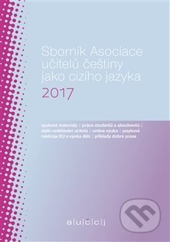 Sborník Asociace učitelů češtiny jako cizího jazyka 2017 - Lenka Suchomelová, Akropolis, 2018