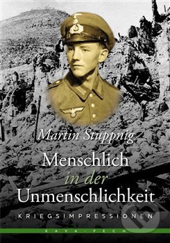Kniha: Menschlich in der Unmenschlichkeit (Martin Stuppnig). KAVA-PECH, 2018 Kniha: Menschlich in der Unmenschlichkeit (Martin Stuppnig). KAVA-PECH, 2018