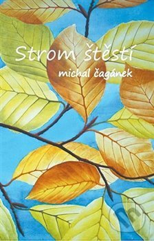 Kniha: Strom štěstí (Michal Čagánek). Nové Proudy, 2018 Kniha: Strom štěstí (Michal Čagánek). Nové Proudy, 2018