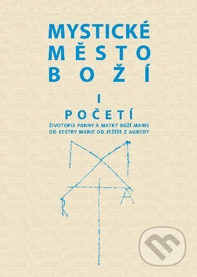 Kniha: Mystické město Boží I. Početí (MCM.Matice cyrilometodějská). MCM.Matice cyrilometodějská, 2019 Kniha: Mystické město Boží I. Početí (MCM.Matice cyrilometodějská). MCM.Matice cyrilometodějská, 2019