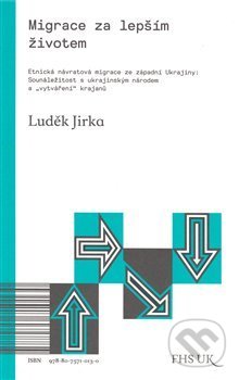 Kniha: Migrace za lepším životem (Luděk Jirka). Univerzita Karlova v Praze, 2018 Kniha: Migrace za lepším životem (Luděk Jirka). Univerzita Karlova v Praze, 2018