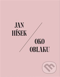 Kniha: Oko oblaku (Jan Hísek). Arbor vitae, 2018 Kniha: Oko oblaku (Jan Hísek). Arbor vitae, 2018