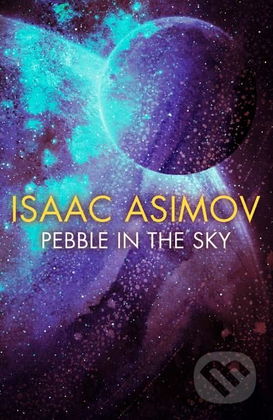 Kniha: Pebble in the Sky (Isaac Asimov). HarperCollins, 2019 Kniha: Pebble in the Sky (Isaac Asimov). HarperCollins, 2019