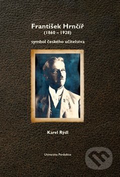 Kniha: František Hrnčíř (1860-1928) symbol českého učitelstva (Karel Rýdl). Univerzita Pardubice, 2017 Kniha: František Hrnčíř (1860-1928) symbol českého učitelstva (Karel Rýdl). Univerzita Pardubice, 2017