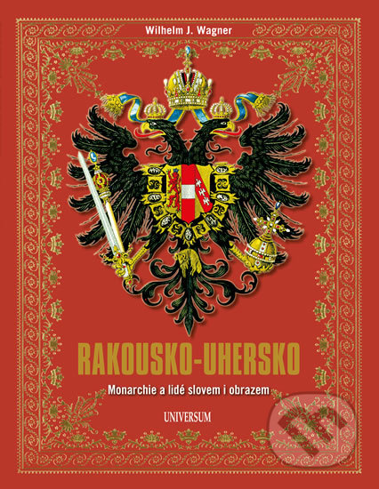 Kniha: Rakousko-Uhersko (Wilhelm J. Wagner). Universum, 2019 Kniha: Rakousko-Uhersko (Wilhelm J. Wagner). Universum, 2019