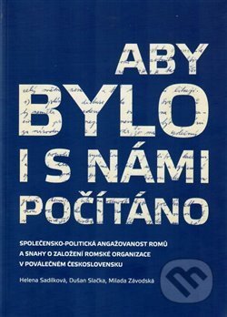 Kniha: Aby bylo i s námi počítáno (Helena Sadílková). Muzeum romské kultury, 2018 Kniha: Aby bylo i s námi počítáno (Helena Sadílková). Muzeum romské kultury, 2018