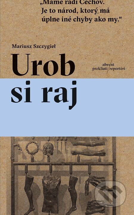 E-kniha: Urob si raj (Mariusz Szczygieł). Absynt, 2019 E-kniha: Urob si raj (Mariusz Szczygieł). Absynt, 2019