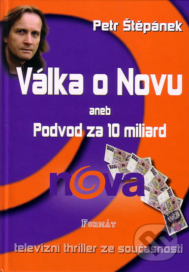 Kniha: Válka o Novu aneb Podvod za 10 miliard (Petr Štěpánek). Formát, 2005 Kniha: Válka o Novu aneb Podvod za 10 miliard (Petr Štěpánek). Formát, 2005