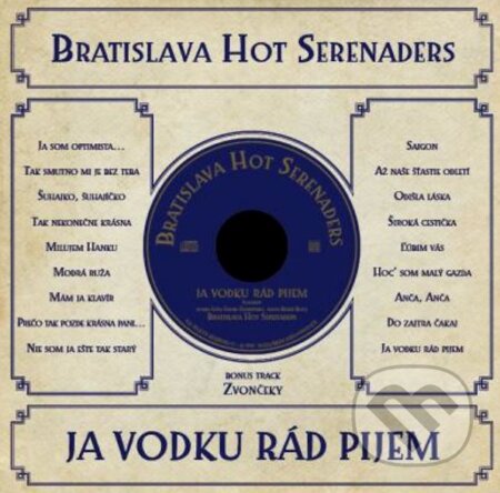Hudobné CD: Bratislava Hot Serenaders: Ja Vodku Rad Pijem (Hudobné albumy). Hudobné albumy, 2018 Hudobné CD: Bratislava Hot Serenaders: Ja Vodku Rad Pijem (Hudobné albumy). Hudobné albumy, 2018