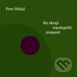 Kniha: Na okraji topologické propasti (Petr Hrbáč). Druhé město, 2018 Kniha: Na okraji topologické propasti (Petr Hrbáč). Druhé město, 2018