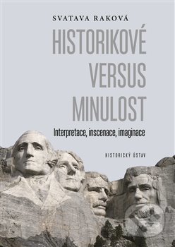 Kniha: Historikové versus minulost (Svatava Raková). Historický ústav AV ČR, 2018 Kniha: Historikové versus minulost (Svatava Raková). Historický ústav AV ČR, 2018