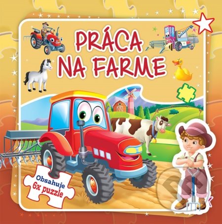 Kniha: Práca na farme - Obsahuje 6x puzzle (Foni book). Foni book, 2019 Kniha: Práca na farme - Obsahuje 6x puzzle (Foni book). Foni book, 2019