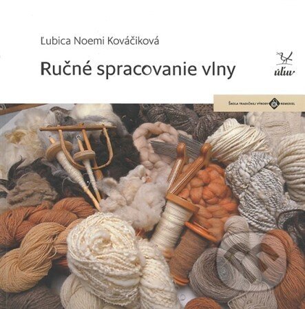 Kniha: Ručné spracovanie vlny (Ľubica Noemi Kováčiková). Úľuv, 2019 Kniha: Ručné spracovanie vlny (Ľubica Noemi Kováčiková). Úľuv, 2019