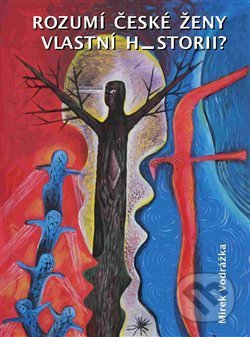 Kniha: Rozumí české ženy vlastní historii? (Mirek Vodrážka). Herrmann & synové, 2017 Kniha: Rozumí české ženy vlastní historii? (Mirek Vodrážka). Herrmann & synové, 2017