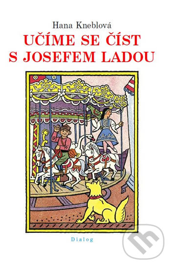 Kniha: Učíme se číst s Josefem Ladou (Hana Kneblová). Dialog, 2016 Kniha: Učíme se číst s Josefem Ladou (Hana Kneblová). Dialog, 2016