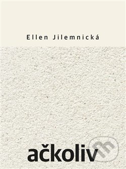 Kniha: Ačkoliv (Ellen Jilemnická). Dybbuk, 2017 Kniha: Ačkoliv (Ellen Jilemnická). Dybbuk, 2017