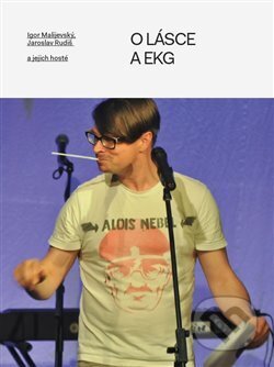 Kniha: O lásce a EKG (Igor Malijevský a Jaroslav Rudiš). Milan Hodek, 2017 Kniha: O lásce a EKG (Igor Malijevský a Jaroslav Rudiš). Milan Hodek, 2017
