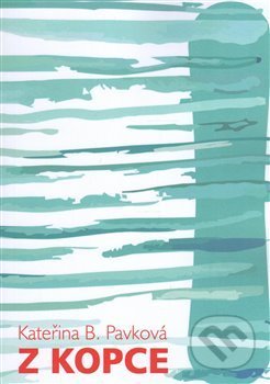 Kniha: Z kopce (Kateřina B. Pavková). Backstage Books, 2016 Kniha: Z kopce (Kateřina B. Pavková). Backstage Books, 2016