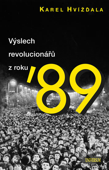 Kniha: Výslech revolucionářů z roku ´89 (Karel Hvížďala). Universum, 2019 Kniha: Výslech revolucionářů z roku ´89 (Karel Hvížďala). Universum, 2019