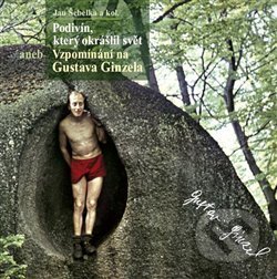 Kniha: Podivín, který okrášlil svět aneb Vzpomínání na Gustava Ginzela (Jan Šebelka). Jan Šebelka, 2017 Kniha: Podivín, který okrášlil svět aneb Vzpomínání na Gustava Ginzela (Jan Šebelka). Jan Šebelka, 2017