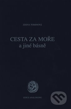 Kniha: Cesta za moře a jiné básně (Zdena Tominová). Sdružení Analogonu, 2018 Kniha: Cesta za moře a jiné básně (Zdena Tominová). Sdružení Analogonu, 2018