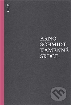 Kniha: Kamenné srdce (Arno Schmidt). Opus, 2018 Kniha: Kamenné srdce (Arno Schmidt). Opus, 2018