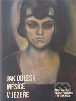 Kniha: Jak odlesk měsíce v jezeře (Libuše Heczková, Martina Pachmanová a Petr Šámal). Arbor vitae, 2016 Kniha: Jak odlesk měsíce v jezeře (Libuše Heczková, Martina Pachmanová a Petr Šámal). Arbor vitae, 2016