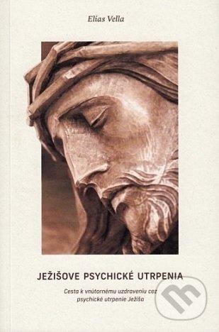 Kniha: Ježišove psychické utrpenia (Elias Vella). Per Immaculatam, 2019 Kniha: Ježišove psychické utrpenia (Elias Vella). Per Immaculatam, 2019
