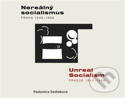 Kniha: Nereálný socialismus - Praha 1948 - 1989 (Radomíra Sedláková). Národní galerie v Praze, 2018 Kniha: Nereálný socialismus - Praha 1948 - 1989 (Radomíra Sedláková). Národní galerie v Praze, 2018