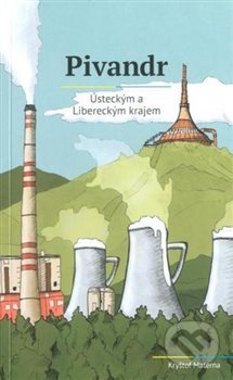 Kniha: Pivandr Ústeckým a Libereckým krajem (Kryštof Materna). SUSA, 2018 Kniha: Pivandr Ústeckým a Libereckým krajem (Kryštof Materna). SUSA, 2018