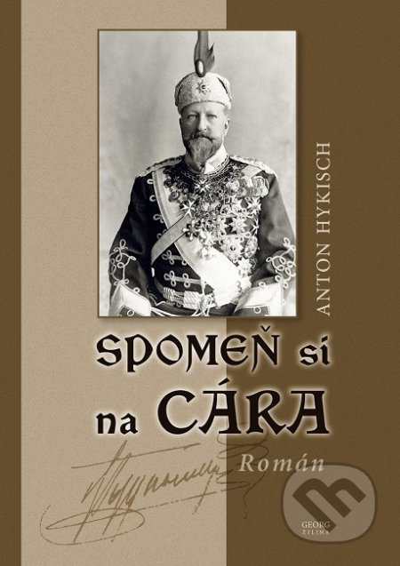 Kniha: Spomeň si na cára (Anton Hykisch). Georg, 2019 Kniha: Spomeň si na cára (Anton Hykisch). Georg, 2019