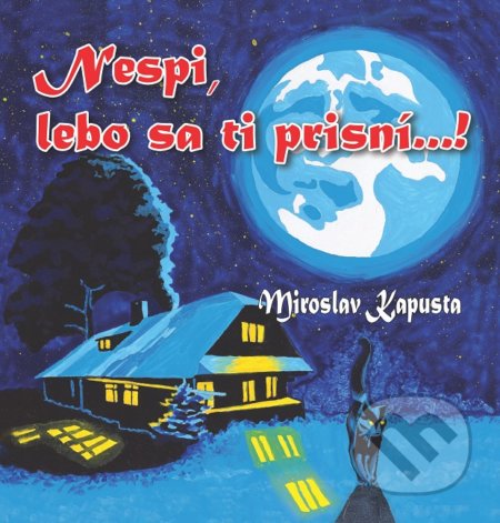 Kniha: Nespi, lebo sa ti prisní...! (Miroslav Kapusta). Vydavateľstvo P + M, 2019 Kniha: Nespi, lebo sa ti prisní...! (Miroslav Kapusta). Vydavateľstvo P + M, 2019