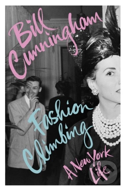 Kniha: Fashion Climbing (Bill Cunningham). Vintage, 2019 Kniha: Fashion Climbing (Bill Cunningham). Vintage, 2019