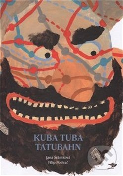 Kniha: Kuba Tuba Tatubahn (Filip Pošivač a Jana Šrámková). Běžíliška, 2015 Kniha: Kuba Tuba Tatubahn (Filip Pošivač a Jana Šrámková). Běžíliška, 2015