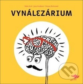 Kniha: Vynálezárium (Jana Hrušková, Robin Král a Zuzana Brečanová). Běžíliška, 2015 Kniha: Vynálezárium (Jana Hrušková, Robin Král a Zuzana Brečanová). Běžíliška, 2015