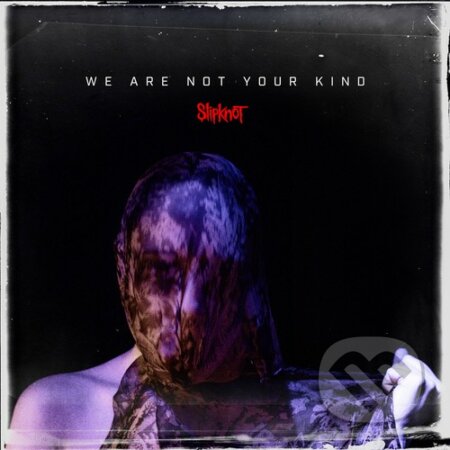 Hudobné CD: Slipknot: We Are Not Your Kind (Hudobné albumy). Hudobné albumy, 2019 Hudobné CD: Slipknot: We Are Not Your Kind (Hudobné albumy). Hudobné albumy, 2019
